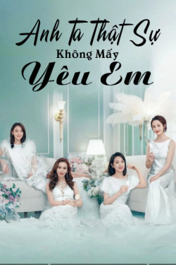 Anh Ta Thật Sự Không Mấy Yêu Em - Love Yourself (2020)