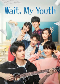 Chờ Chút, Thanh Xuân Ơi - Wait My Youth (2019)